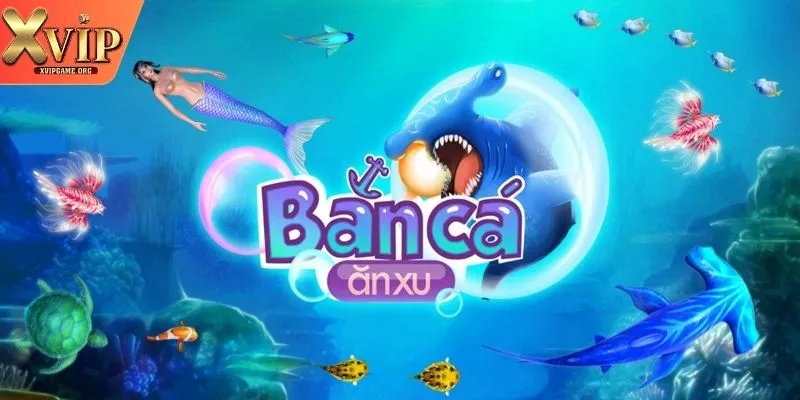 Sơ lược đôi nét về bắn cá ăn xu Xvip