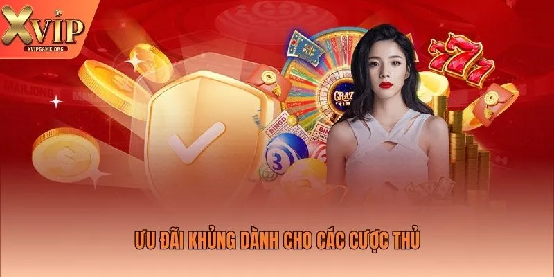 Ưu đãi khủng dành cho các cược thủ