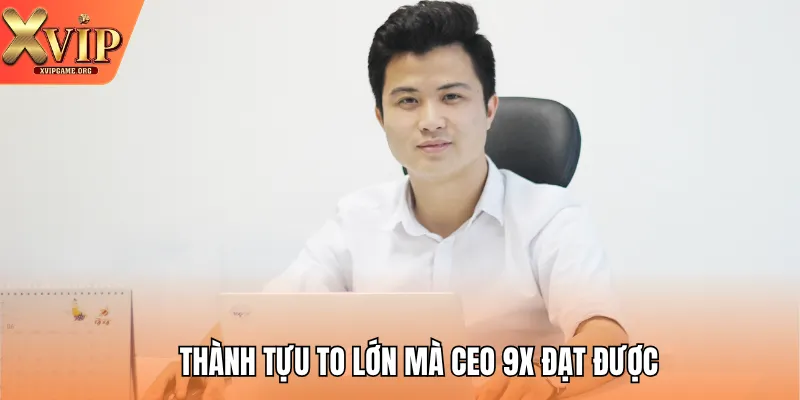 Thành tựu to lớn mà CEO 9x đạt được Thành tựu to lớn mà CEO 9x đạt được